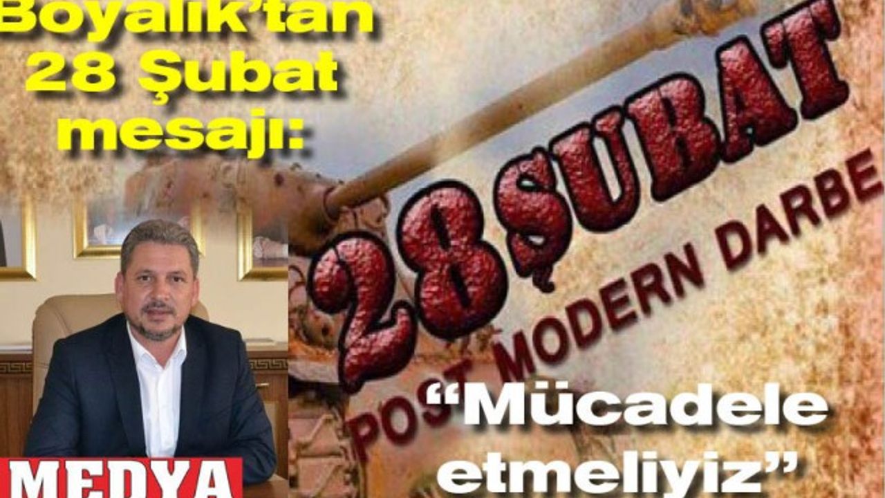 Boyalık’tan 28 Şubat mesajı: “Mücadele etmeliyiz”