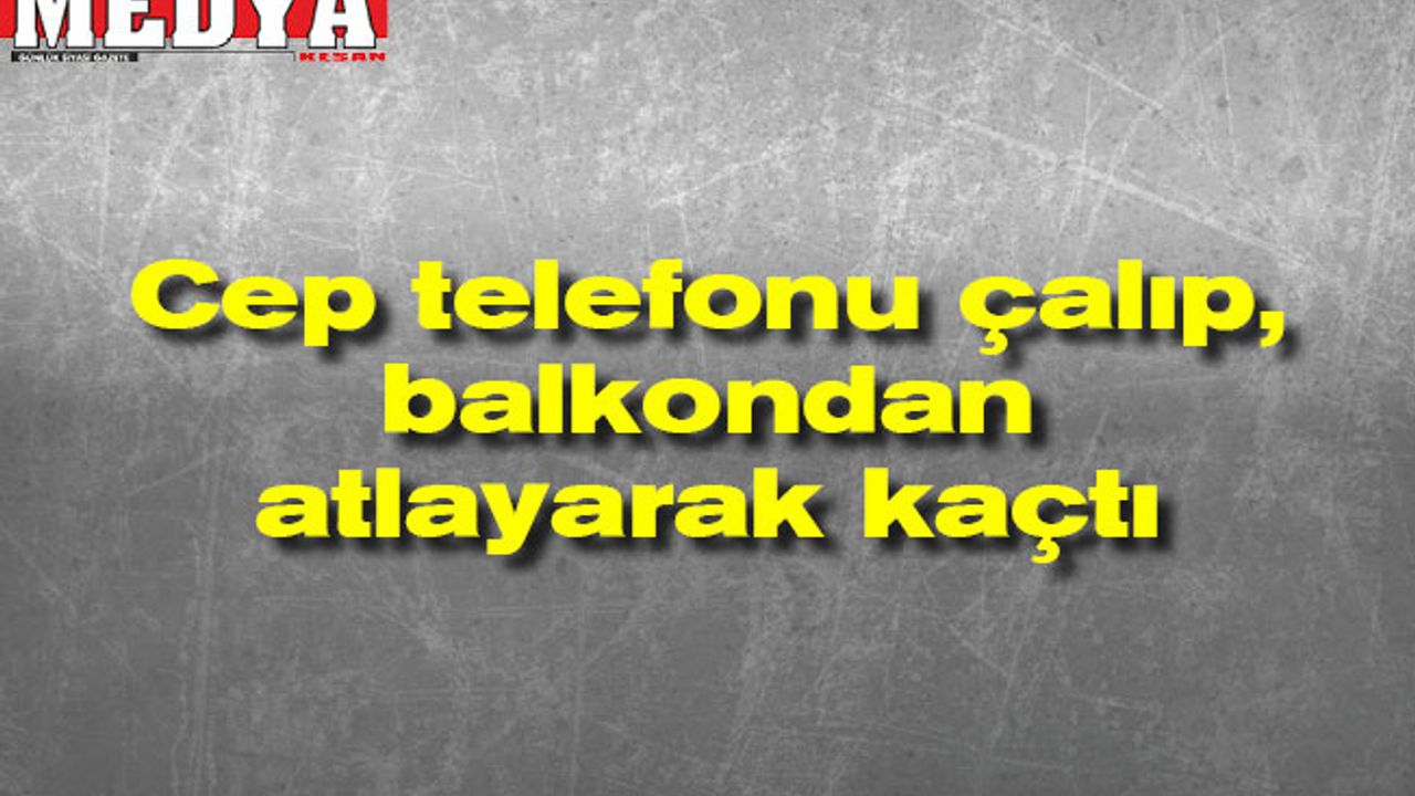 Cep telefonu çalıp, balkondan atlayarak kaçtı