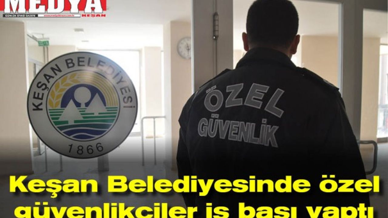 Keşan Belediyesinde özel güvenlikçiler iş başı yaptı