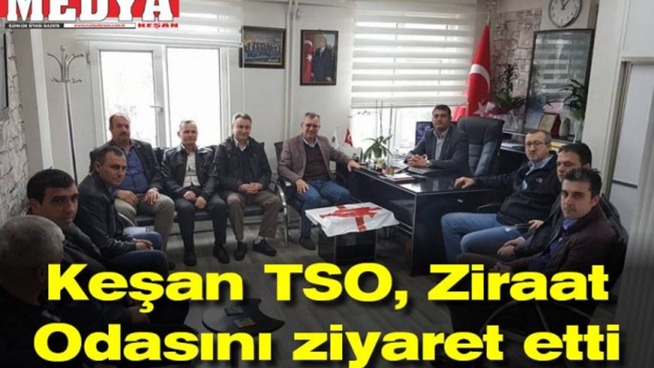 Keşan TSO, Ziraat Odasını ziyaret etti
