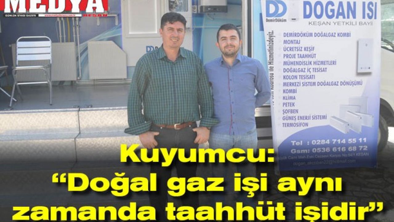 Kuyumcu: “Doğal gaz işi aynı zamanda taahhüt işidir”