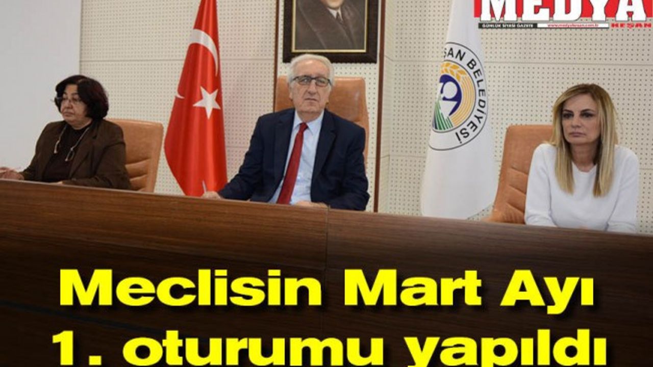 Meclisin Mart Ayı 1. oturumu yapıldı