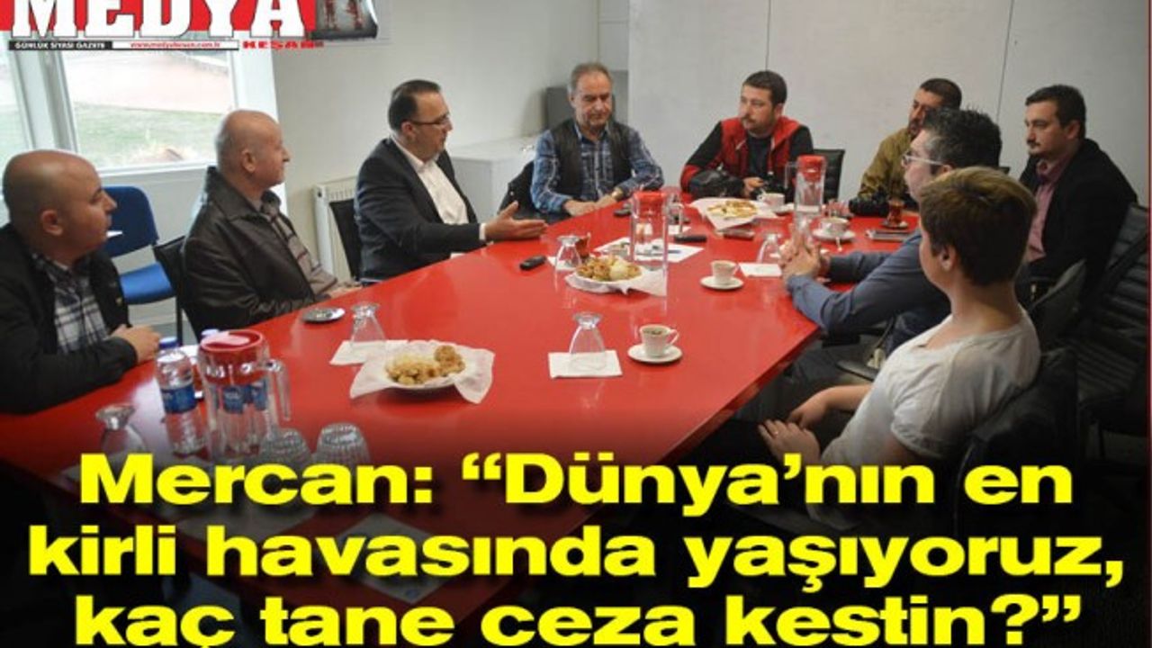 Mercan: “Dünya’nın en kirli havasında yaşıyoruz, kaç tane ceza kestin?”