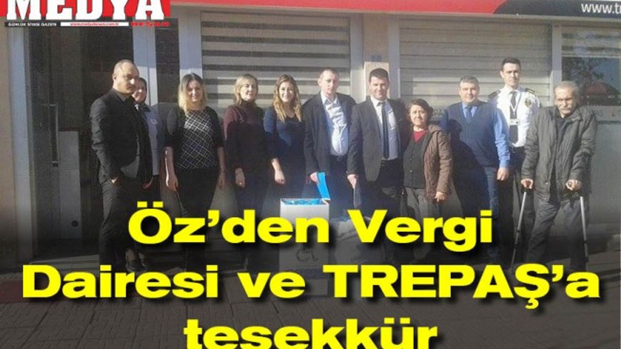 Öz’den Vergi Dairesi ve TREPAŞ’a teşekkür
