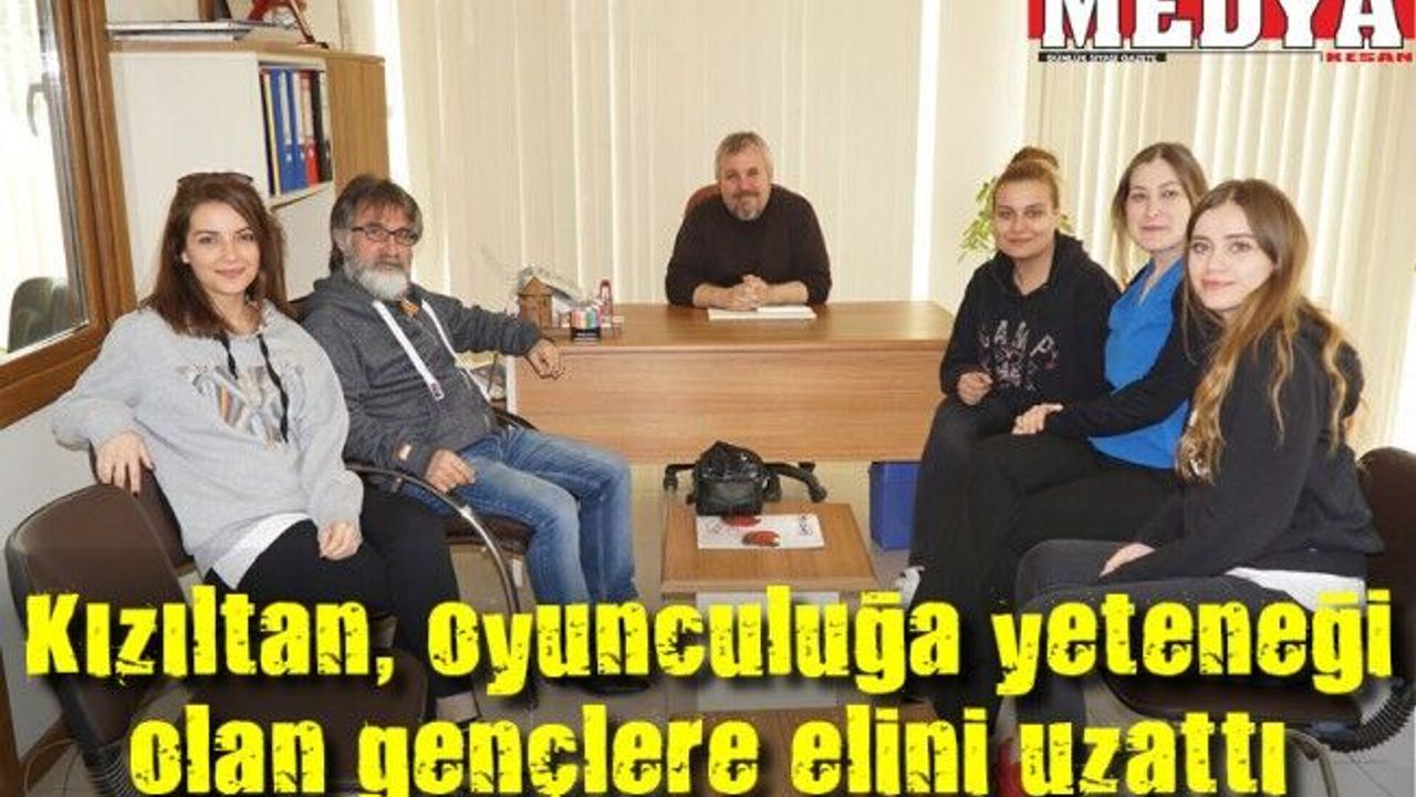 Kızıltan, oyunculuğa yeteneği olan gençlere elini uzattı