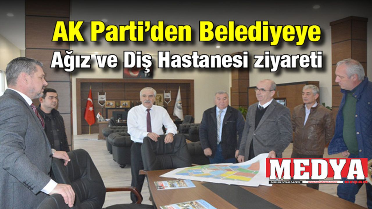 AK Parti’den Belediyeye Ağız ve Diş Hastanesi ziyareti