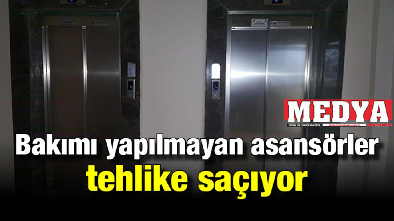 Bakımı yapılmayan asansörler tehlike saçıyor