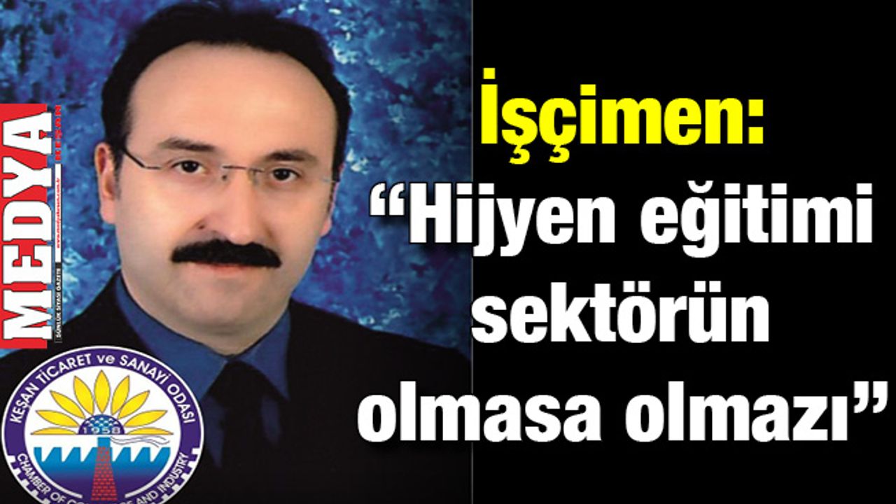 İşçimen: “Hijyen eğitimi sektörün olmasa olmazı”
