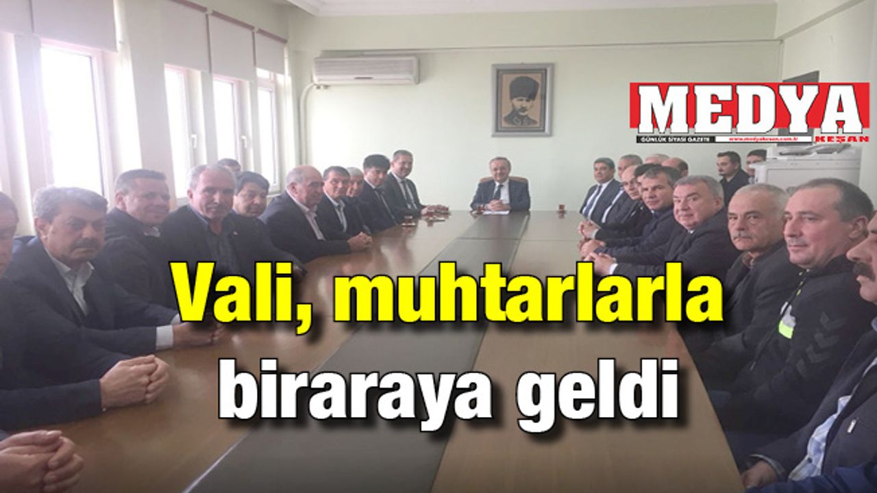 Vali Özdemir, muhtarlarla bir araya geldi