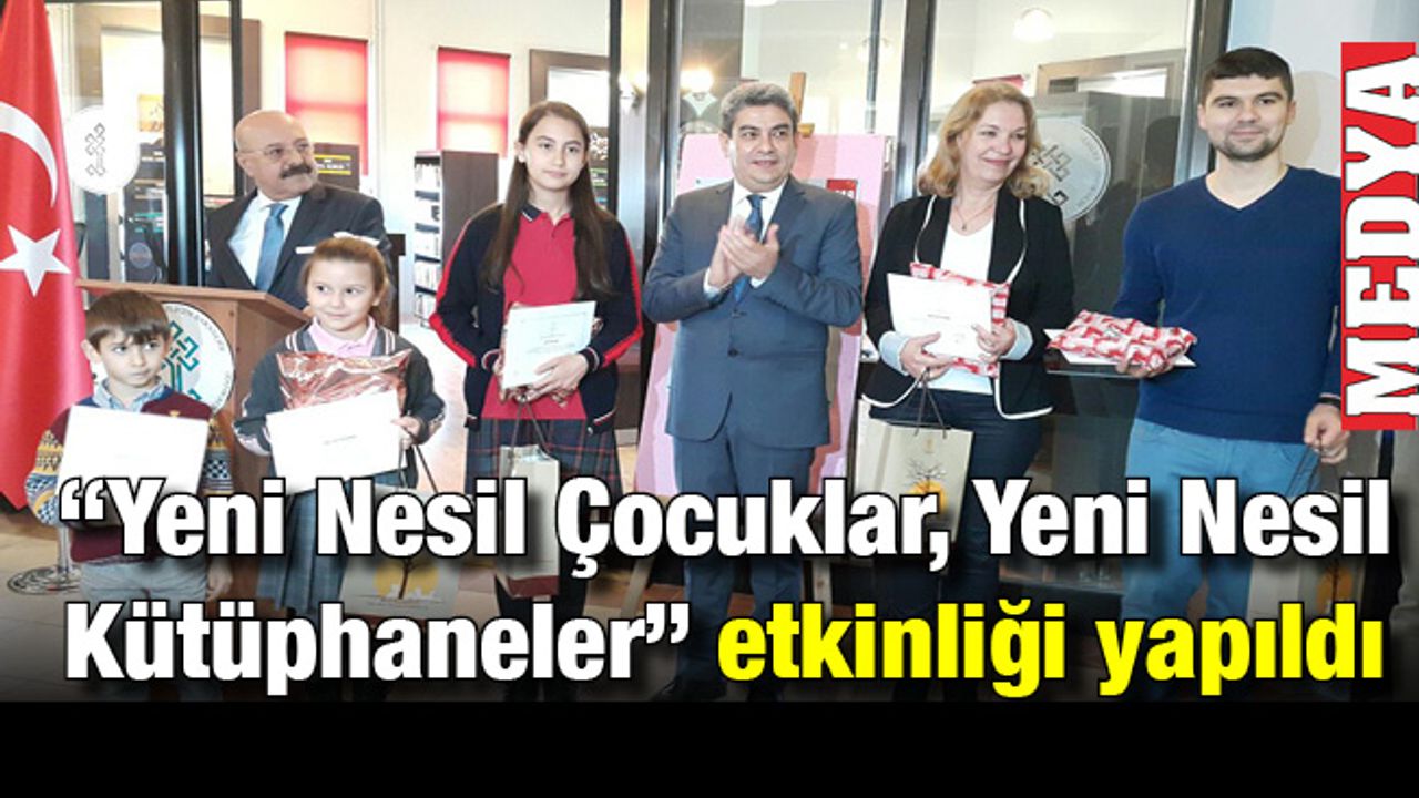 “Yeni Nesil Çocuklar, Yeni Nesil Kütüphaneler” etkinliği yapıldı