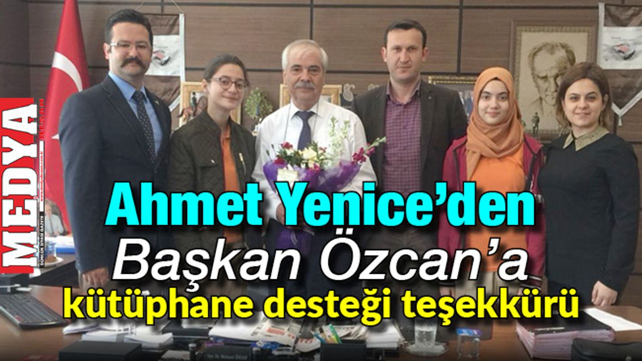 Ahmet Yenice’den Başkan Özcan’a kütüphane desteği teşekkürü