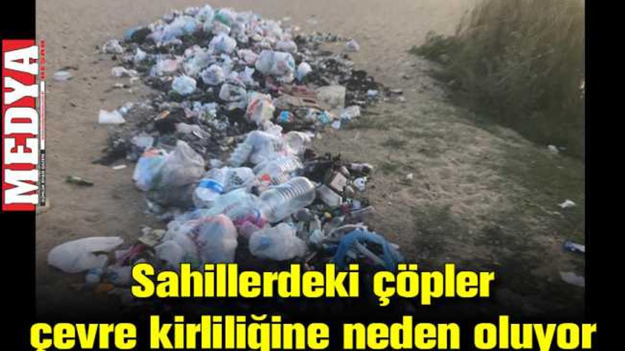 Sahillerdeki çöpler çevre kirliliğine neden oluyor
