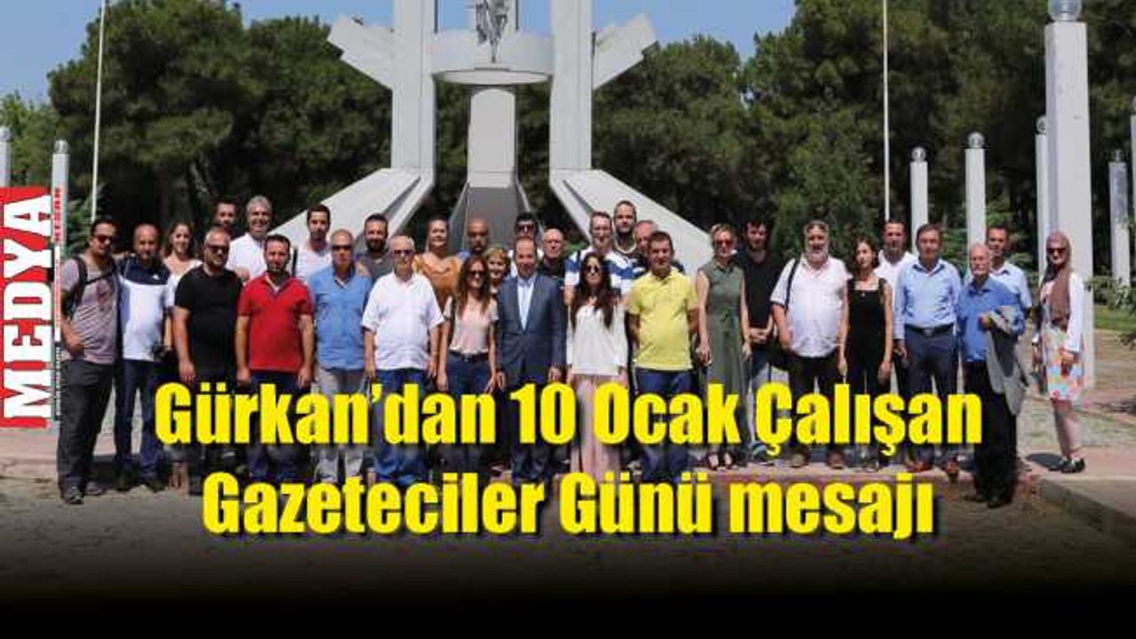 Gürkan'dan 10 Ocak Çalışan Gazeteciler Günü mesajı