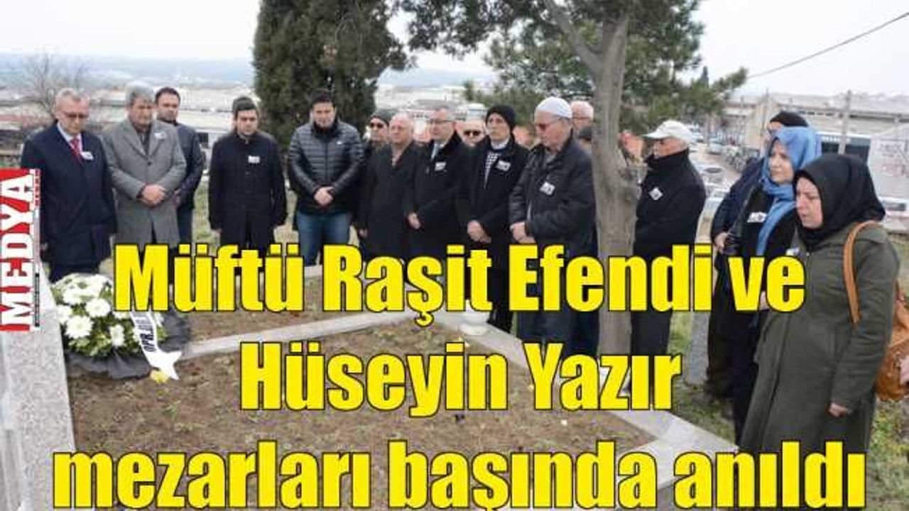 Müftü Raşit Efendi ve Hüseyin Yazır mezarları başında anıldı