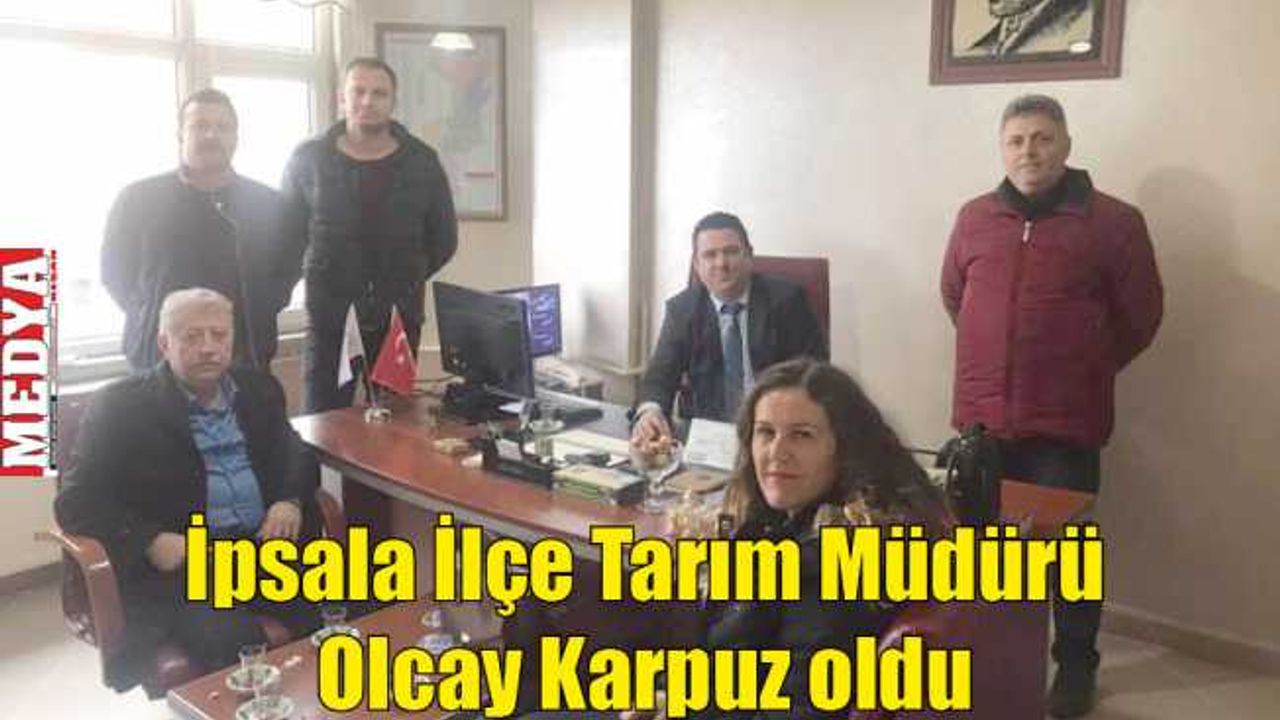 İpsala İlçe Tarım Müdürü Olcay Karbuz oldu