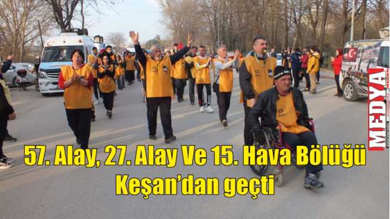 57. Alay, 27. Alay Ve 15. Hava Bölüğü Keşan’dan geçti