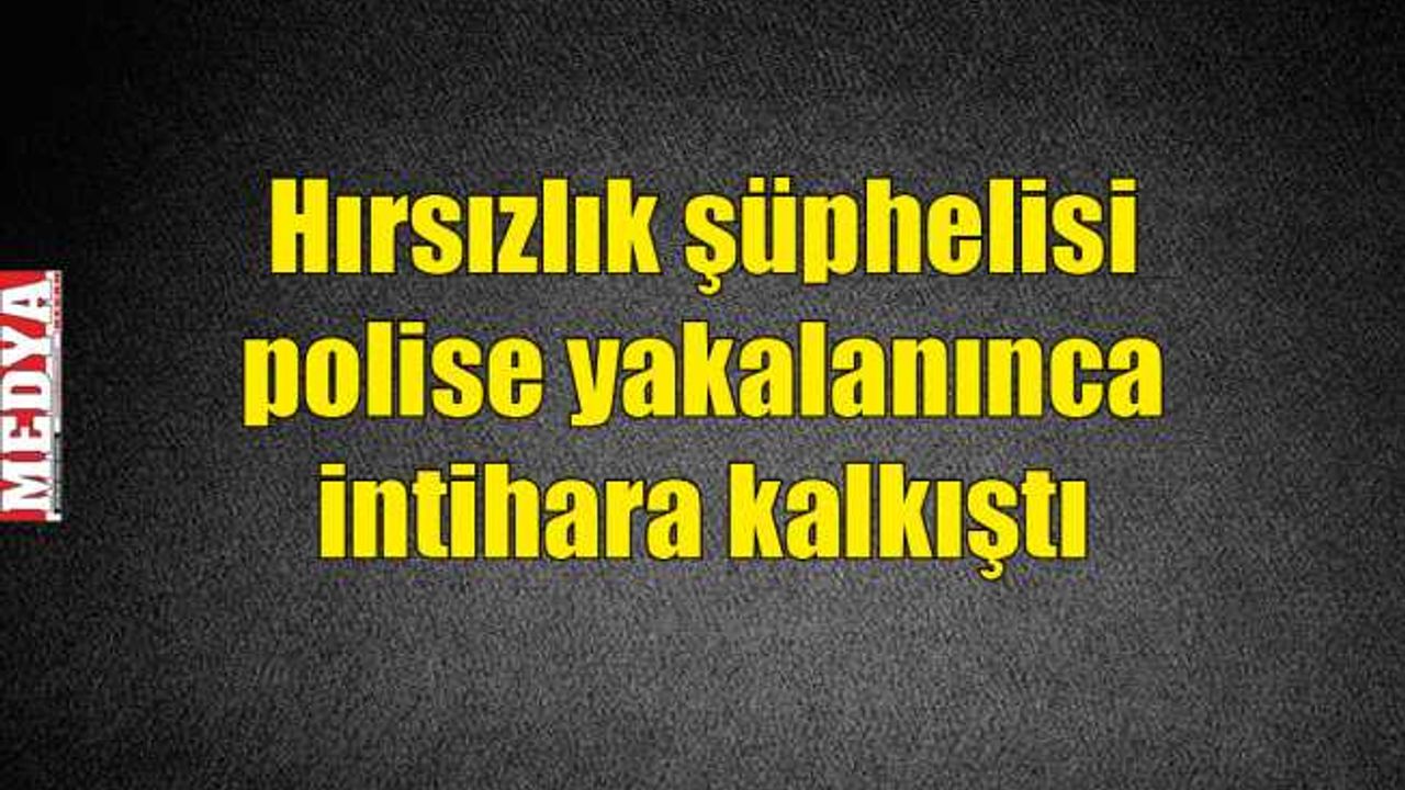 Hırsızlık şüphelisi polise yakalanınca intihara kalkıştı