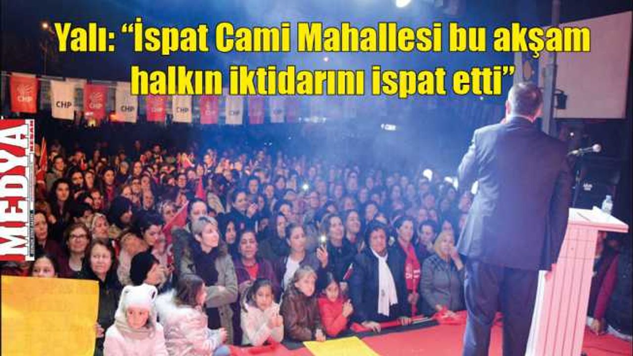 Yalı: “İspat Cami Mahallesi bu akşam halkın iktidarını ispat etti”