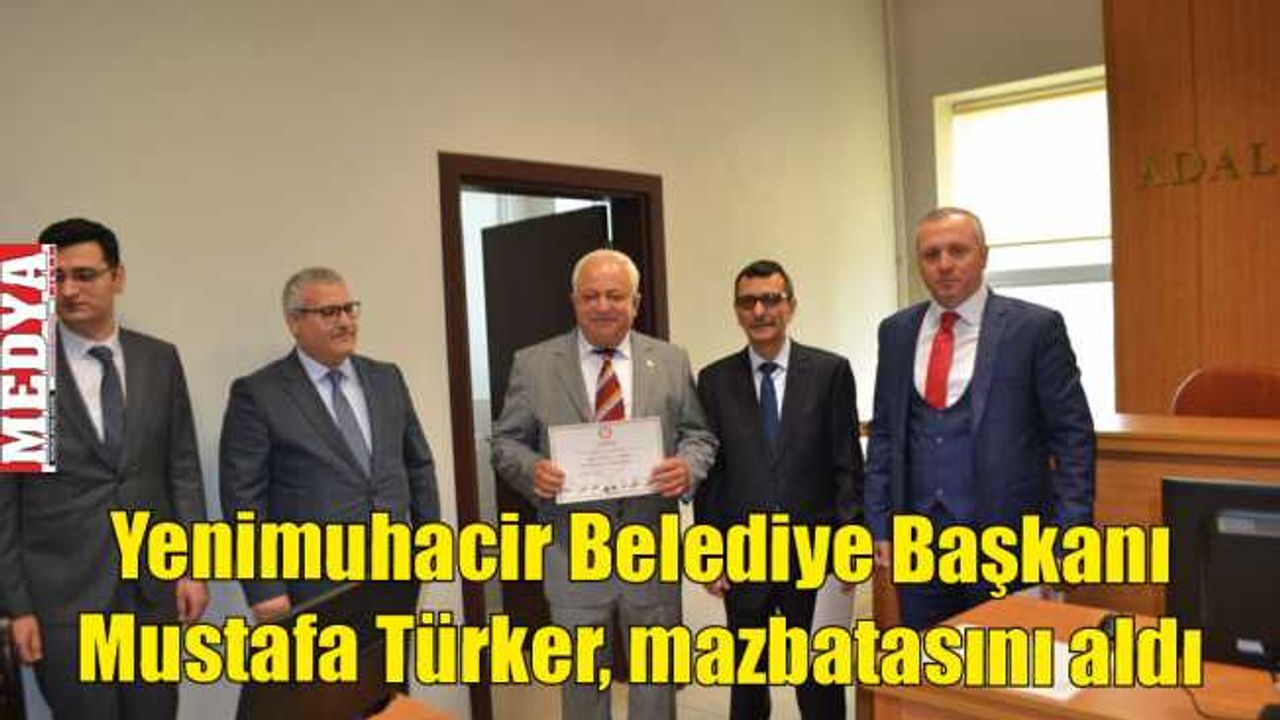 Yenimuhacir Belediye Başkanı Mustafa Türker, mazbatasını aldı