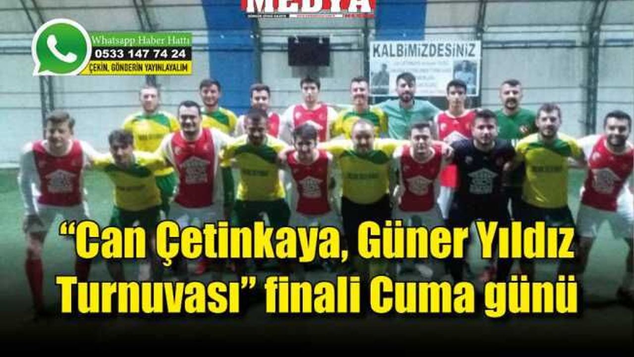 “Can Çetinkaya, Güner Yıldız Turnuvası” finali Cuma günü