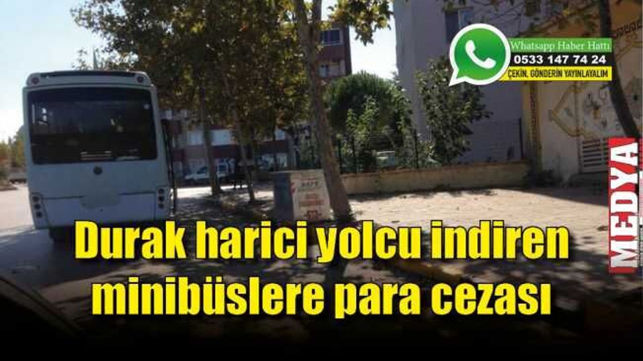 Durak harici yolcu indiren minibüslere para cezası
