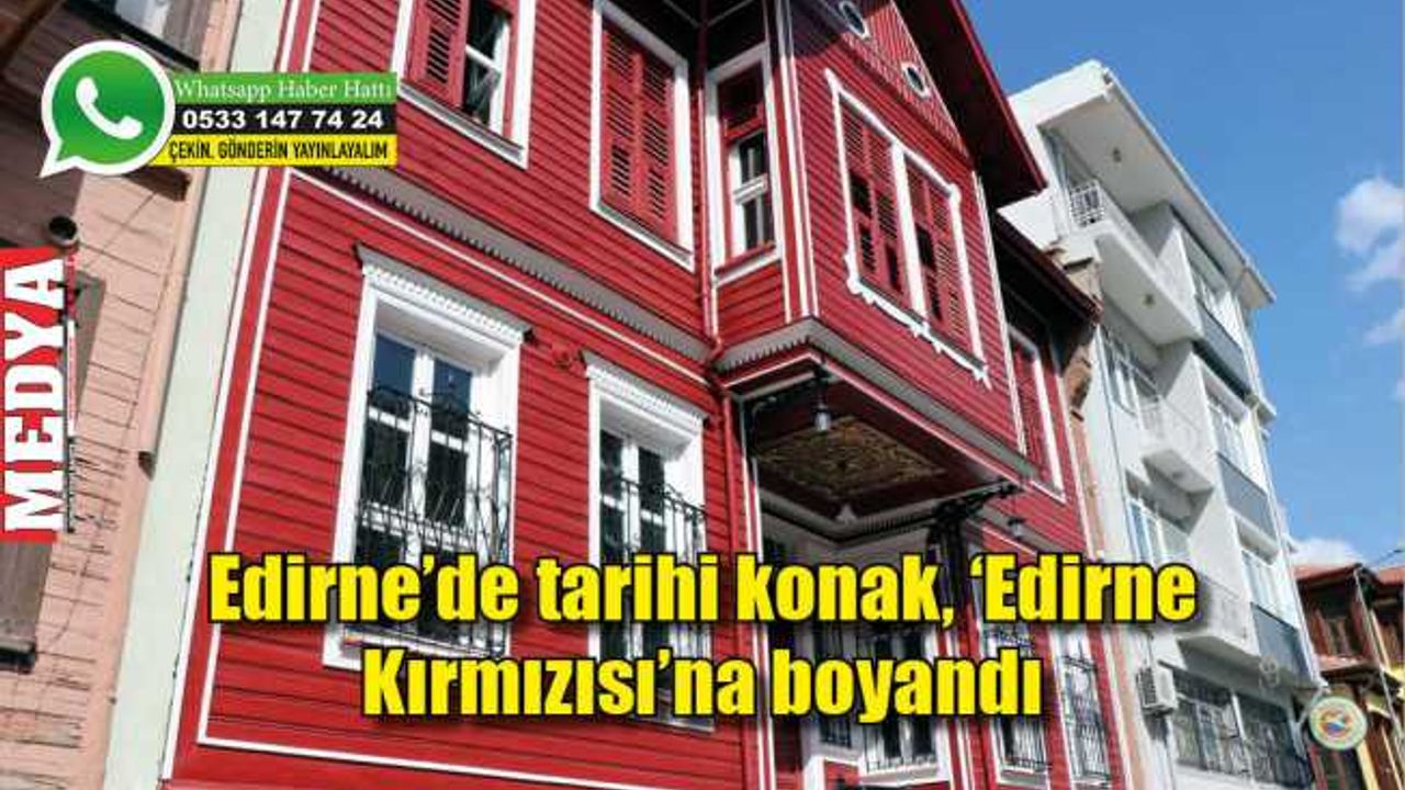 Edirne’de tarihi konak, 'Edirne Kırmızısı’na boyandı