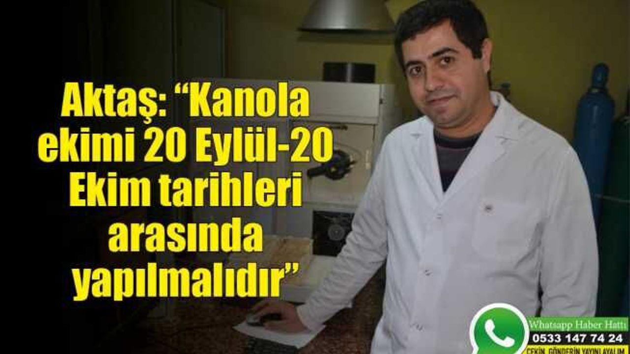 Aktaş: “Kanola ekimi 20 Eylül-20 Ekim tarihleri arasında yapılmalıdır”