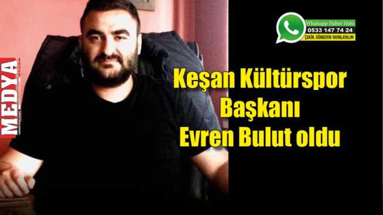 Keşan Kültürspor Başkanı Evren Bulut oldu
