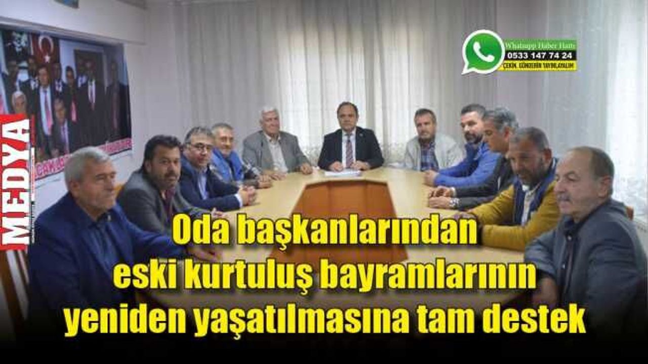 Oda başkanlarından eski kurtuluş bayramlarının yeniden yaşatılmasına tam destek
