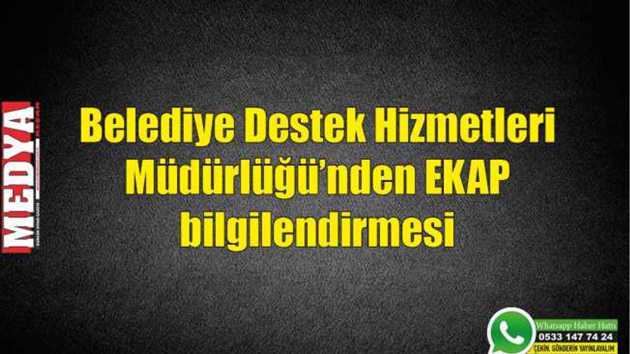 Belediye Destek Hizmetleri Müdürlüğü’nden EKAP bilgilendirmesi