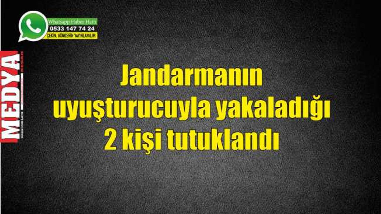 Jandarmanın uyuşturucuyla yakaladığı 2 kişi tutuklandı