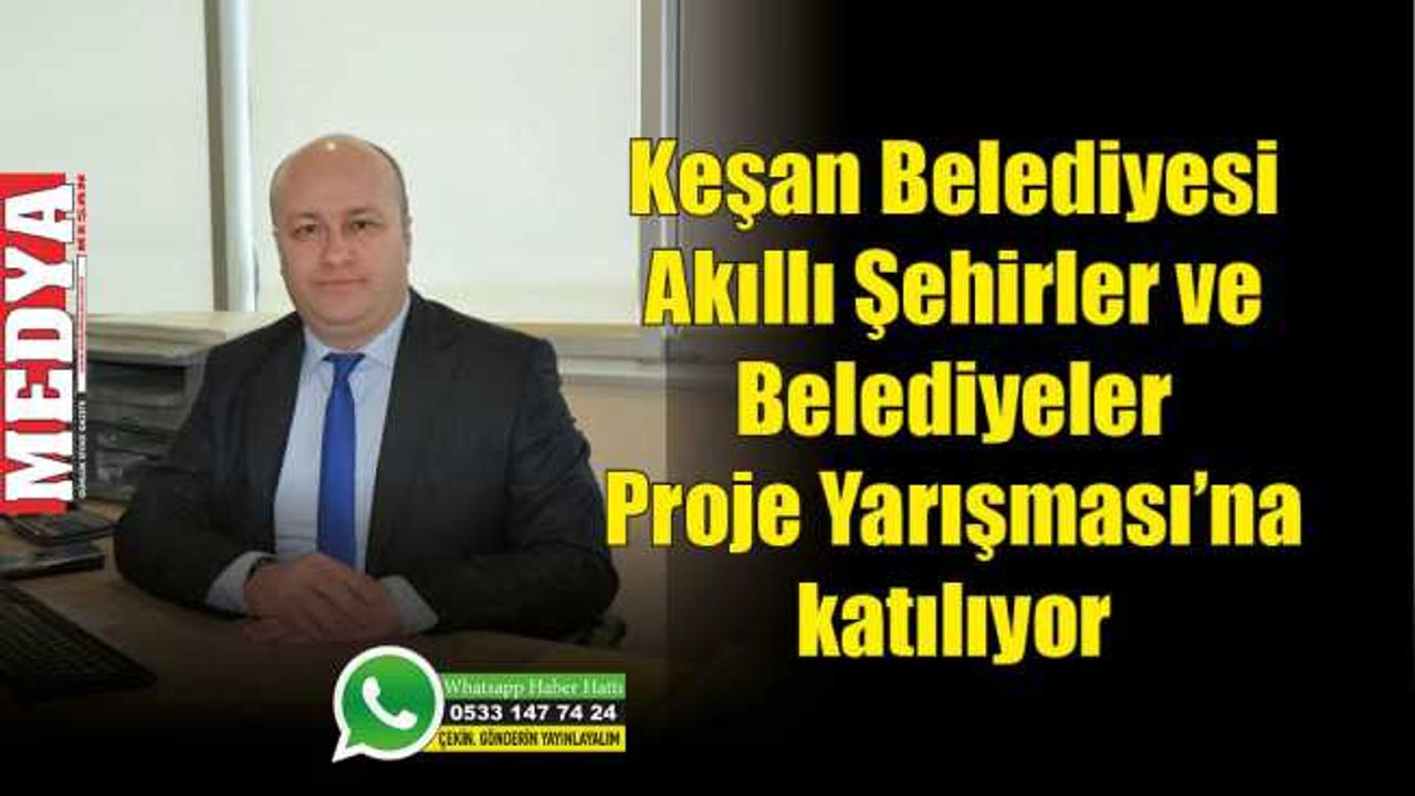 Keşan Belediyesi Akıllı Şehirler ve Belediyeler Proje Yarışması’na katılıyor