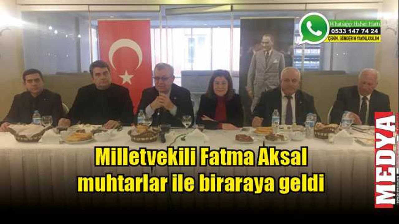Milletvekili Fatma Aksal muhtarlar ile biraraya geldi