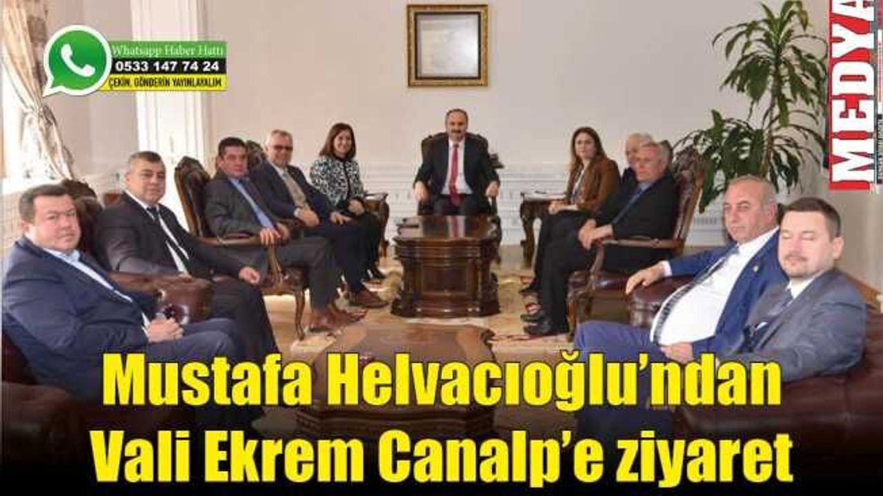 Mustafa Helvacıoğlu’ndan Vali Ekrem Canalp’e ziyaret