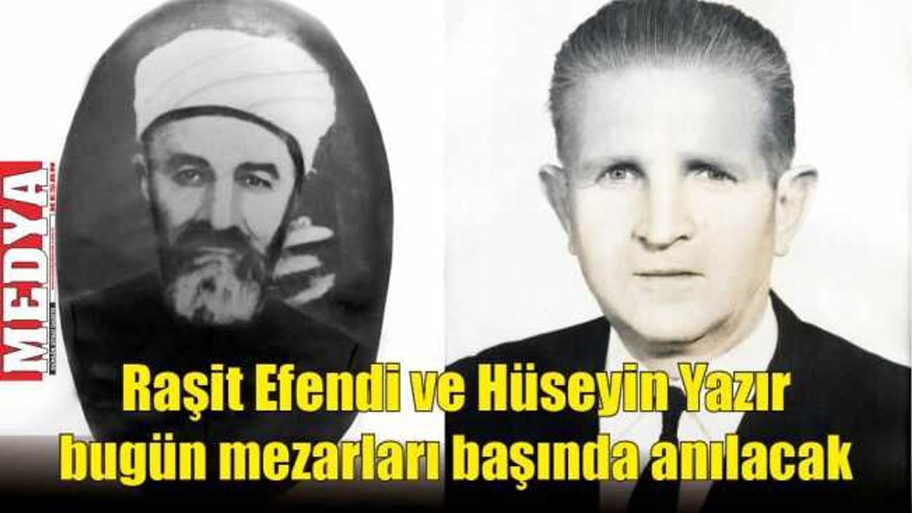 Raşit Efendi ve Hüseyin Yazır bugün mezarları başında anılacak