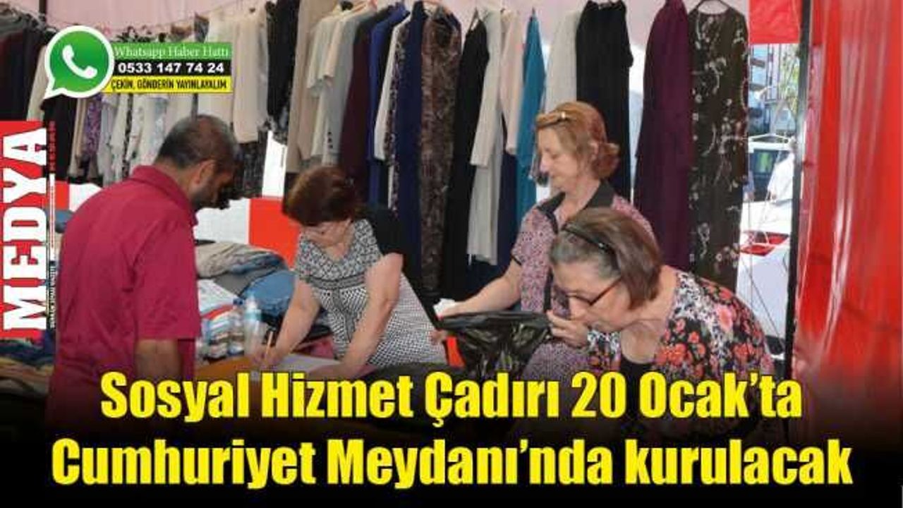 Sosyal Hizmet Çadırı 20 Ocak’ta Cumhuriyet Meydanı’nda kurulacak
