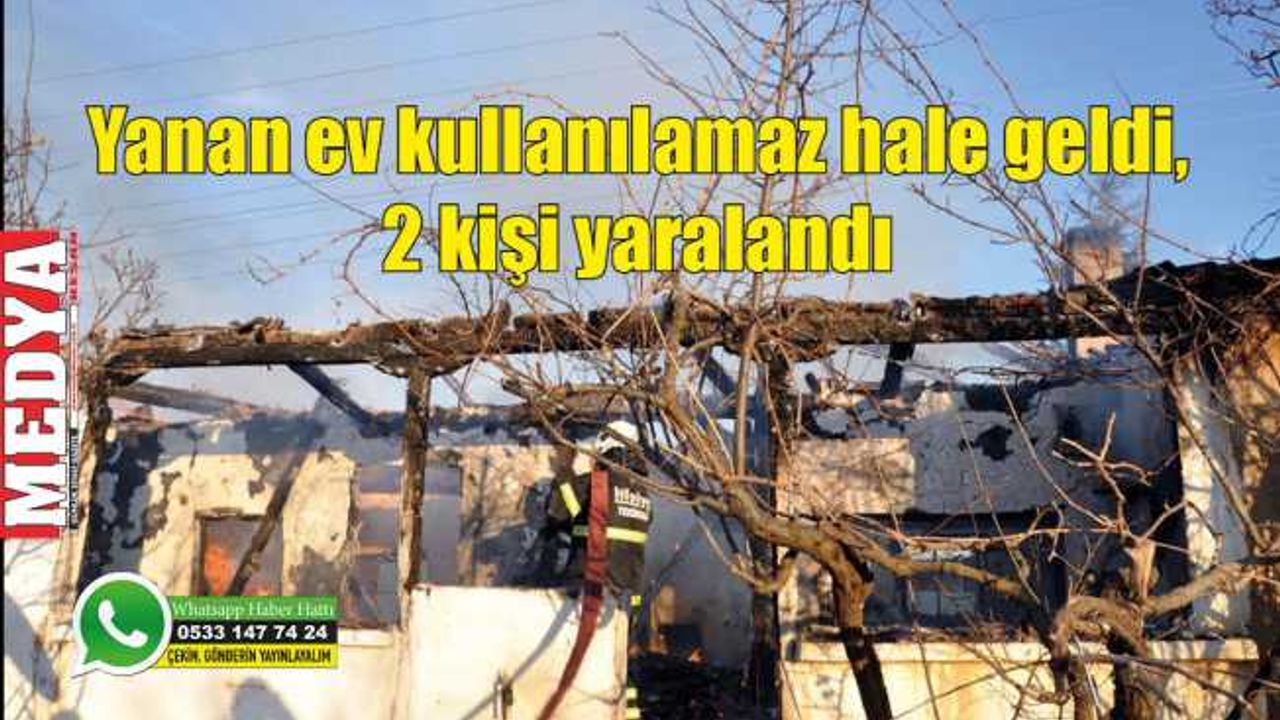 Yanan ev kullanılamaz hale geldi, 2 kişi yaralandı