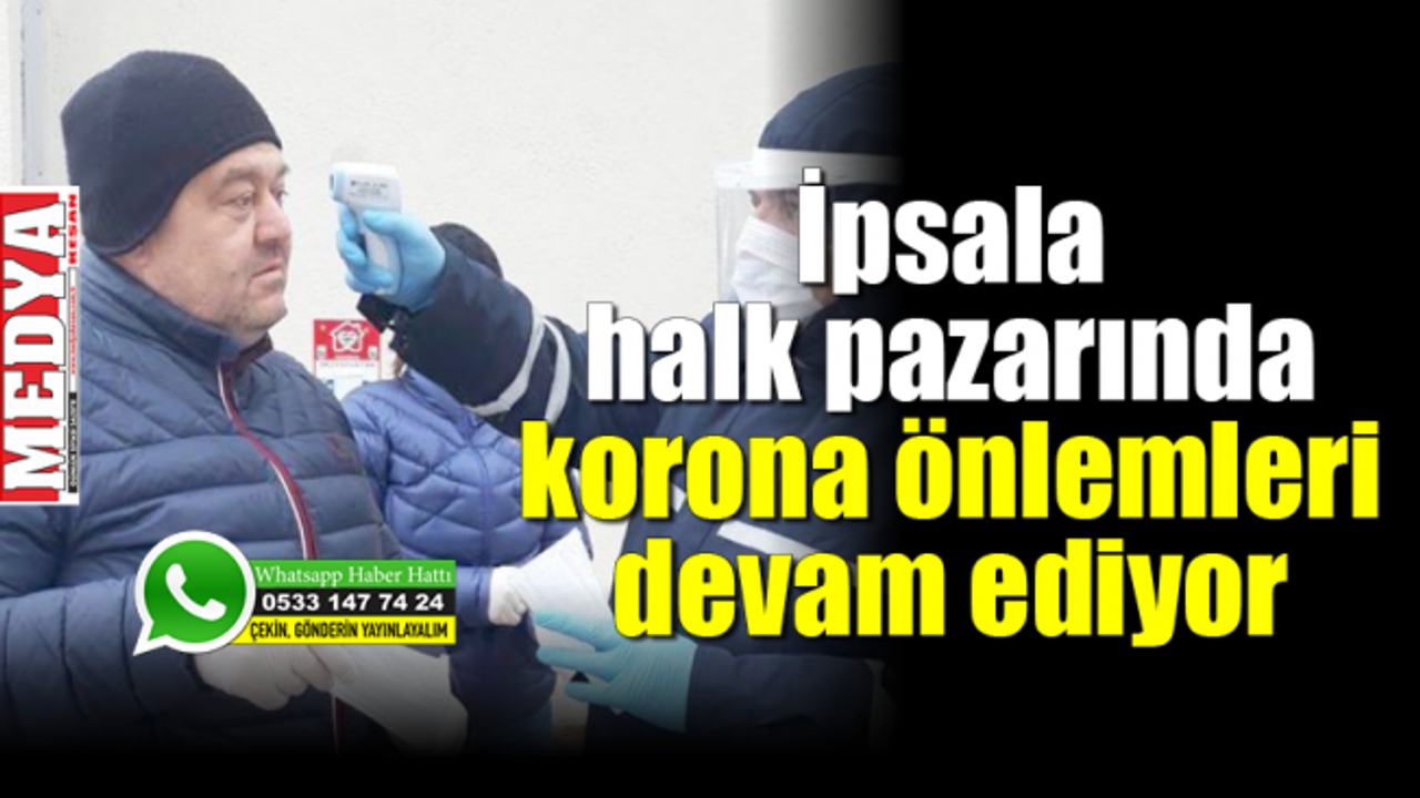 İpsala’da kurulan halk pazarında korona önlemleri devam ediyor