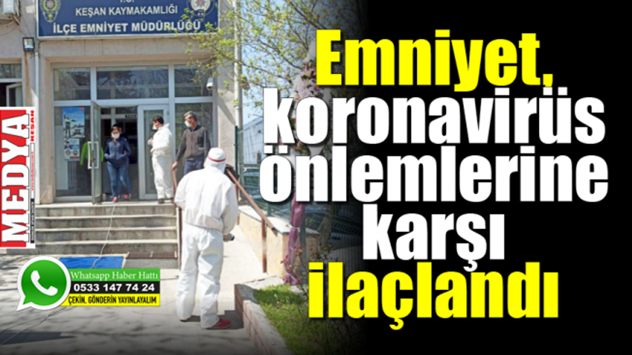 Keşan İlçe Emniyet Müdürlüğü koronavirüs önlemlerine karşı ilaçlandı
