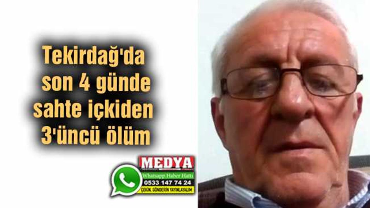 Tekirdağ'da son 4 günde sahte içkiden 3'üncü ölüm