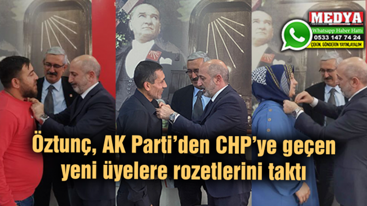 Öztunç, AK Parti’den CHP’ye geçen yeni üyelere rozetlerini taktı