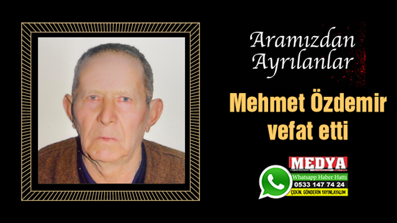 Mehmet Özdemir Vefat Etti - MEDYA KEŞAN