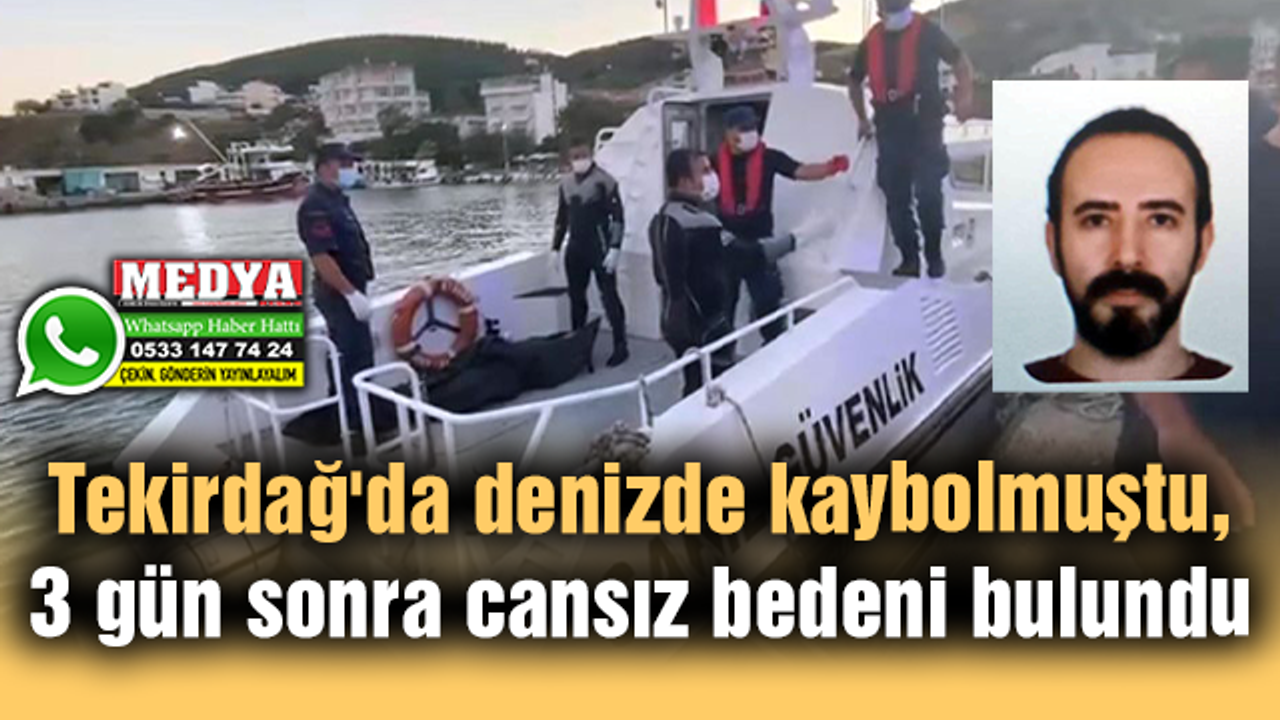 Tekirdağ'da denizde kaybolmuştu, 3 gün sonra cansız bedeni bulundu