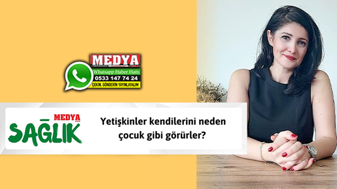Yetişkinler kendilerini neden çocuk gibi görürler?