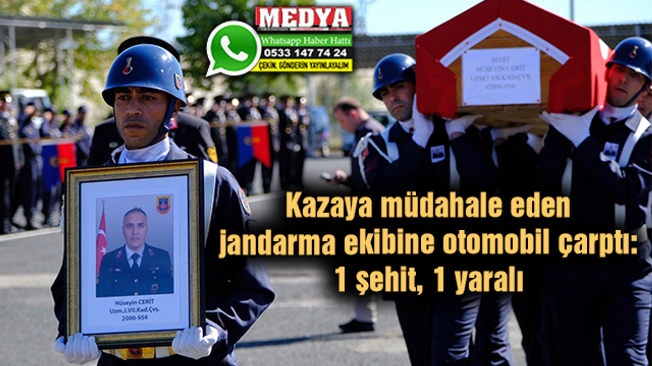 Kazaya müdahale eden jandarma ekibine otomobil çarptı: 1 şehit, 1 yaralı