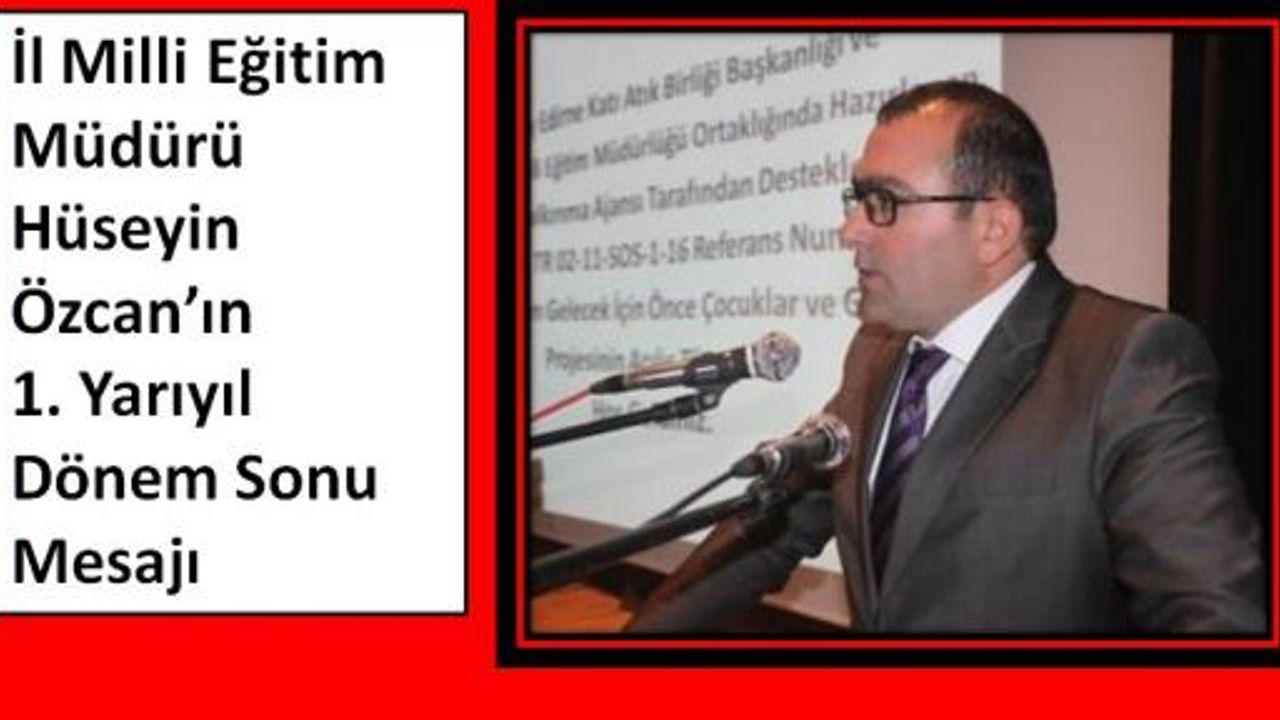 İl Milli Eğitim Müdürü Hüseyin Özcan’ın 1. Yarıyıl Dönem Sonu Mesajı