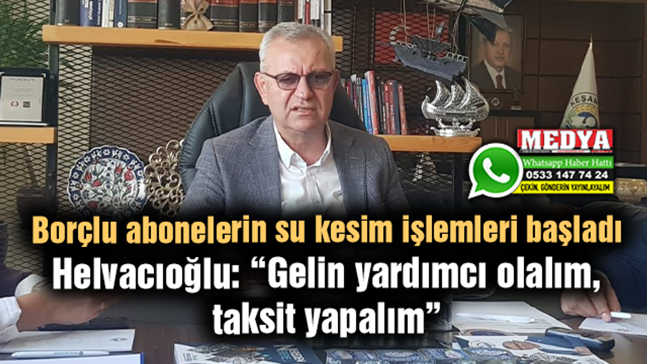 Helvacıoğlu: “Gelin yardımcı olalım, taksit yapalım”