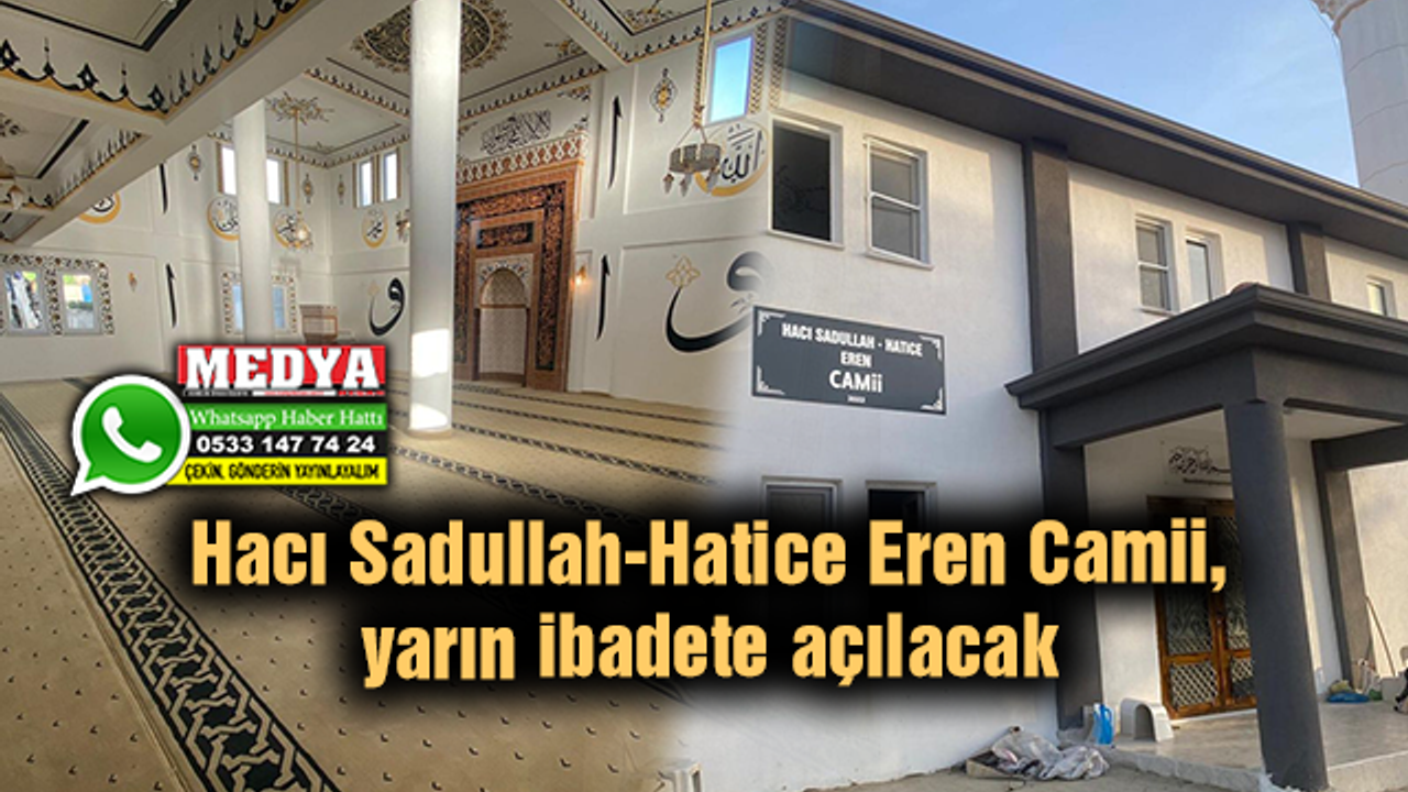 Hacı Sadullah-Hatice Eren Camii, yarın ibadete açılacak