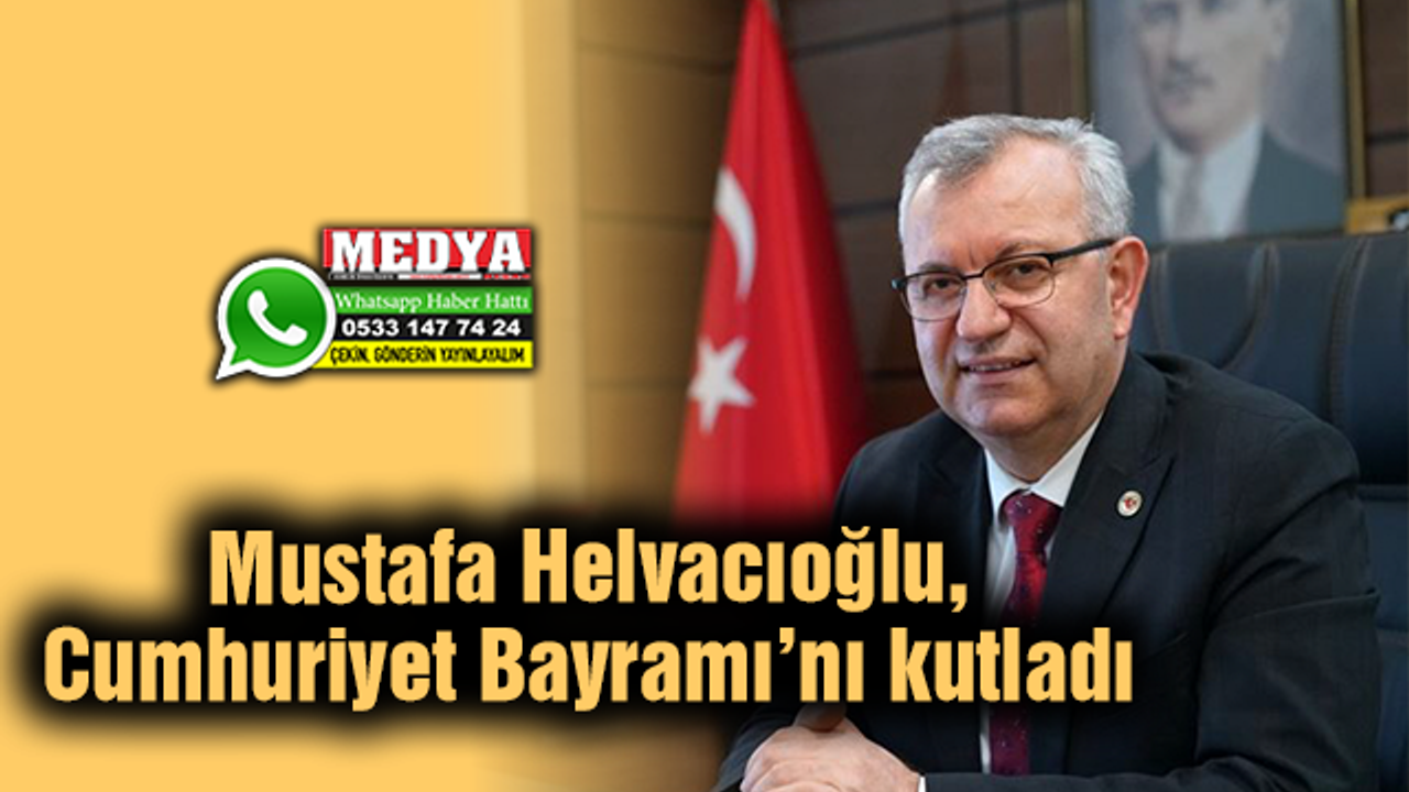 Mustafa Helvacıoğlu, Cumhuriyet Bayramı’nı kutladı