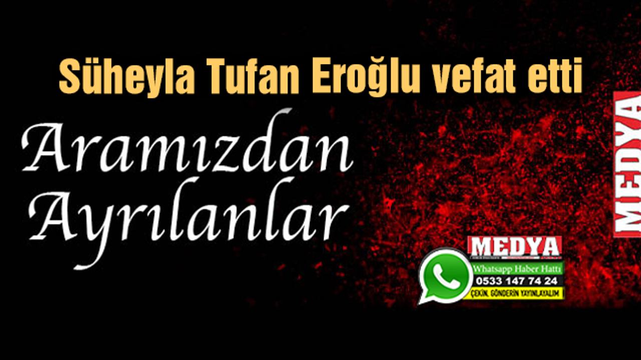 Süheyla Tufan Eroğlu vefat etti (20 Ekim 2022)